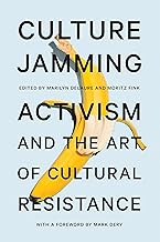 Culture Jamming: Activism and the Art of Cultural Resistance