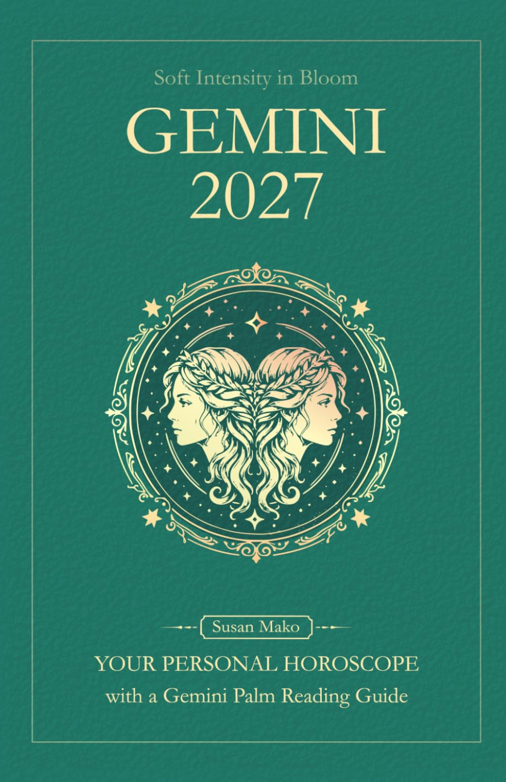 Gemini Horoscope 2027: Yearly Astrology Predictions with Key Date Horoscopes and a Gemini Palm Reading Guide (Soft Intensity in Bloom: Your Personal Horoscope 2027)