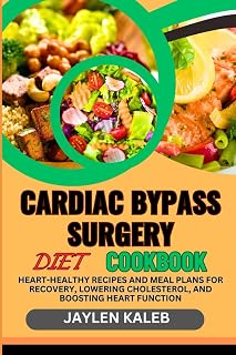 CARDIAC BYPASS SURGERY DIET COOKBOOK: Heart-Healthy Recipes And Meal Plans For Recovery, Lowering Cholesterol, And Boosting Heart Function