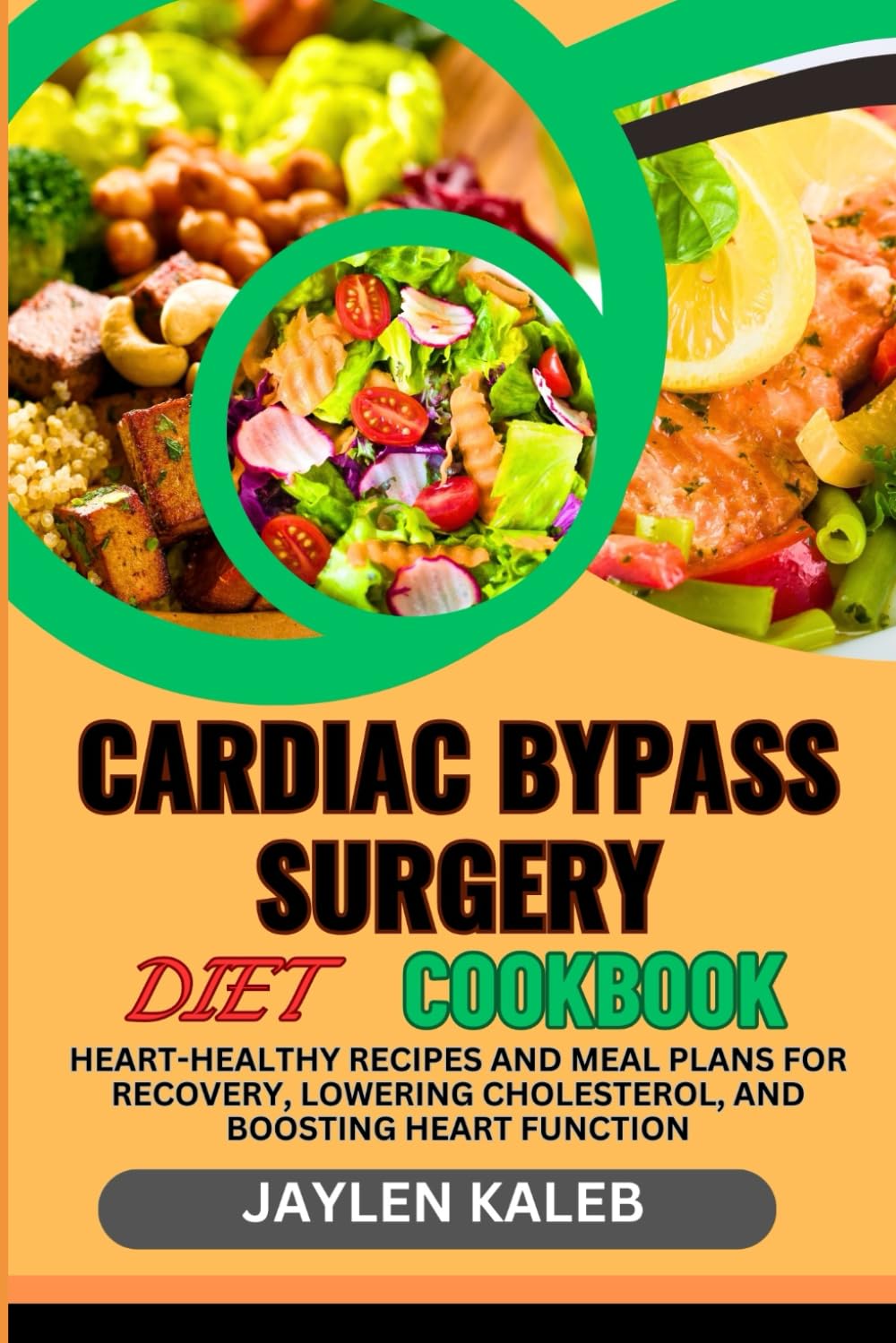 CARDIAC BYPASS SURGERY DIET COOKBOOK: Heart-Healthy Recipes And Meal Plans For Recovery, Lowering Cholesterol, And Boosting Heart Function