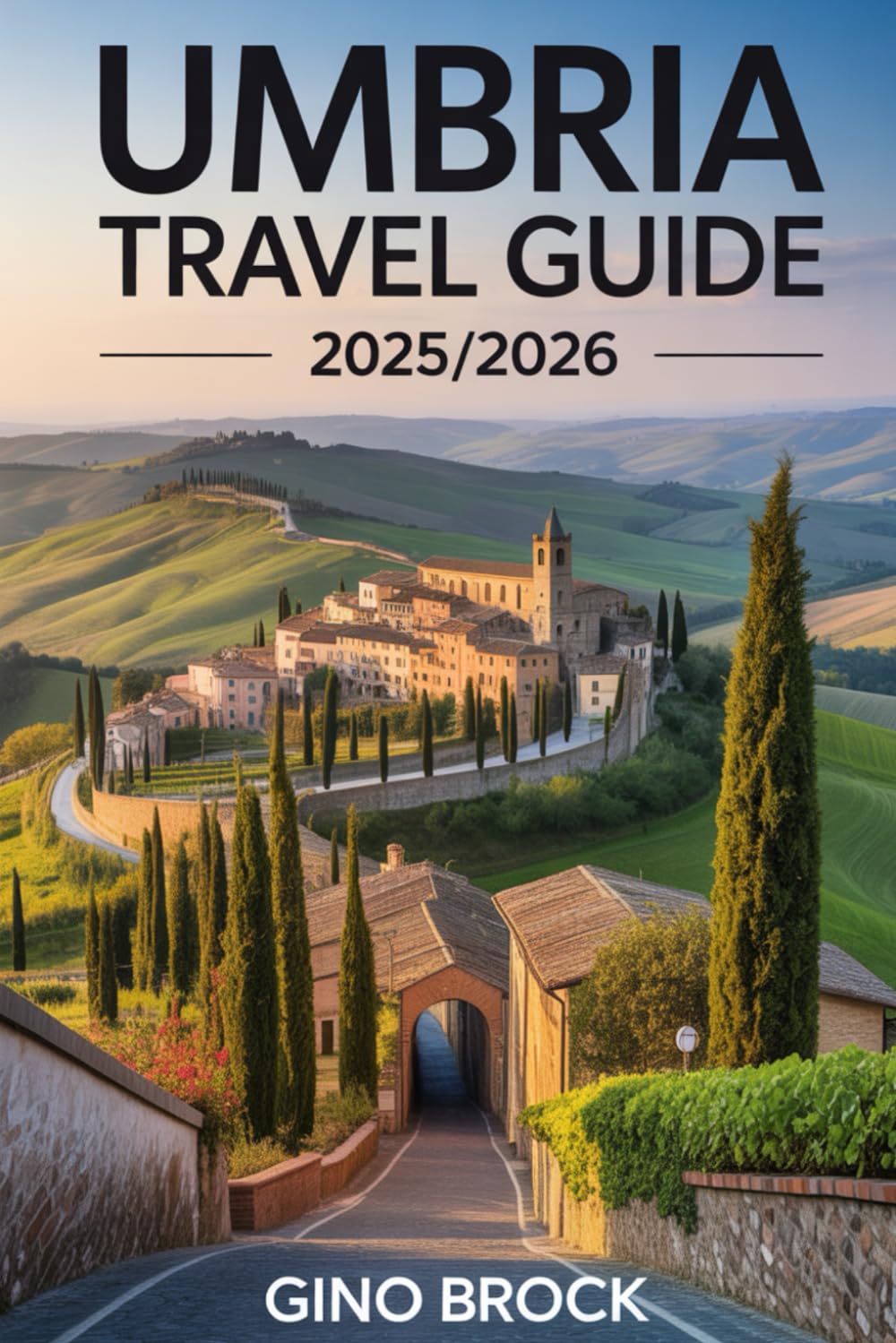 UMBRIA TRAVEL GUIDE 2025/2026: Explore the soul of Italy: Authentic Charm and Beauty