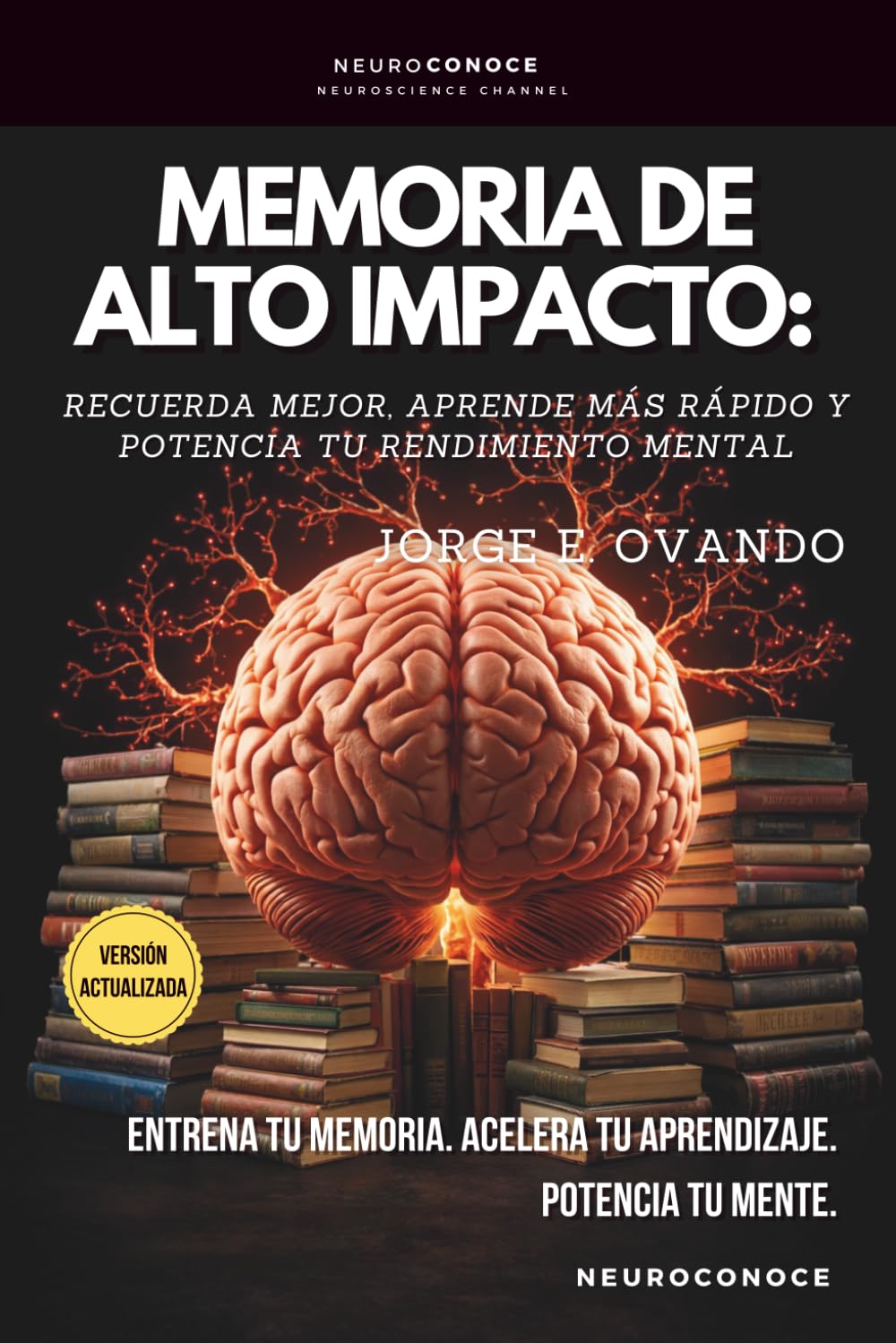 MEMORIA DE ALTO IMPACTO: RECUERDA MEJOR, APRENDE MÁS RÁPIDO Y POTENCIA TU RENDIMIENTO MENTAL (Neuroconoce: Neurociencia para Vivir Mejor)