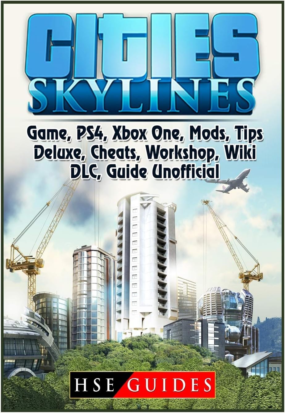 Cities Skylines Game, Ps4, Xbox One, Mods, Tips, Deluxe, Cheats, Workshop, Wiki, DLC, Guide Unofficial