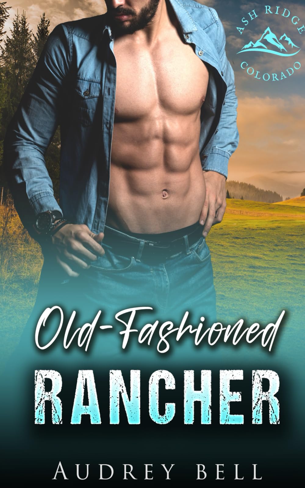Old-Fashioned Rancher: a cowboy, grumpy/sunshine, opposites attract, small town, steamy short romance (Ash Ridge: Colorado Cowboys)