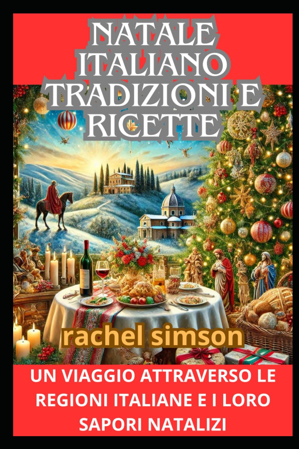 NATALE ITALIANO TRADIZIONI E RICETTE: UN VIAGGIO ATTRAVERSO LE REGIONI ITALIANE E I LORO SAPORI NATALIZI