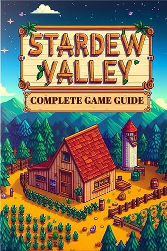 Stardew Valley: COMPLETE GAME GUIDE: Everything You Need to Know to Build Your Dream Farm - Paperback