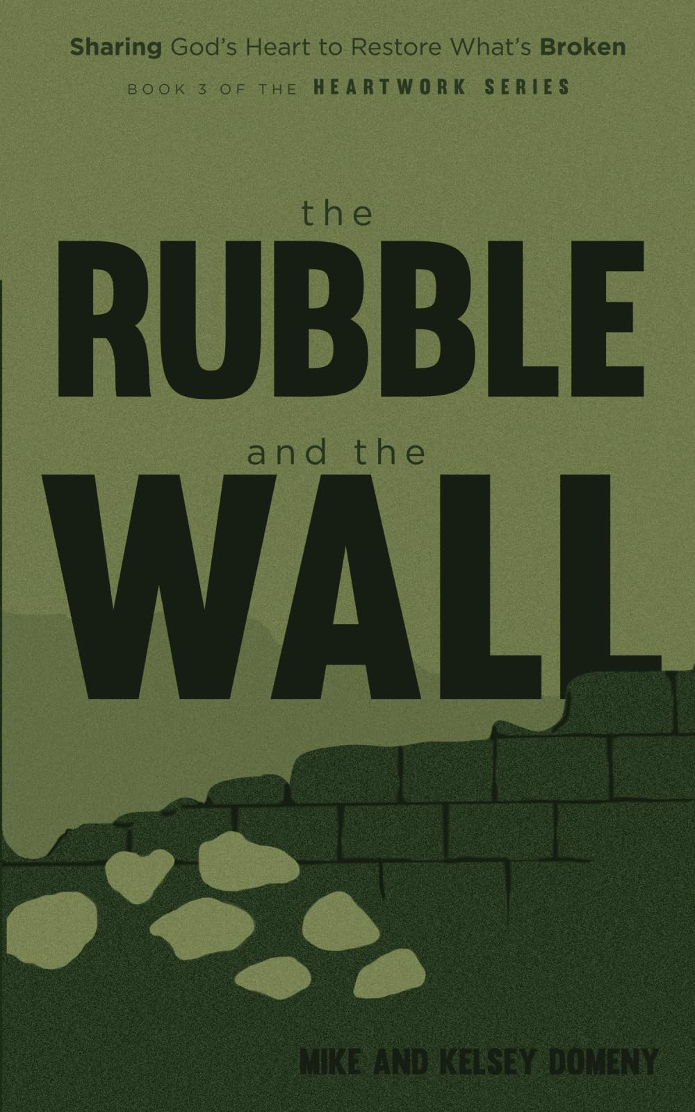 The Rubble and the Wall: Sharing God's Heart to Restore What's Broken (The Heartwork Series)