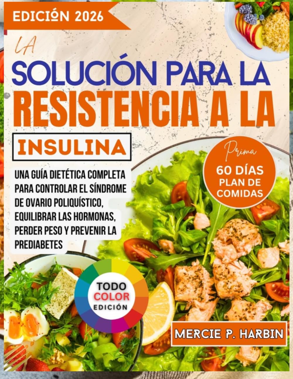 La solución para la resistencia a la insulina: Una guía dietética completa para controlar el síndrome de ovario poliquístico, equilibrar las hormonas, perder peso y prevenir la prediabetes