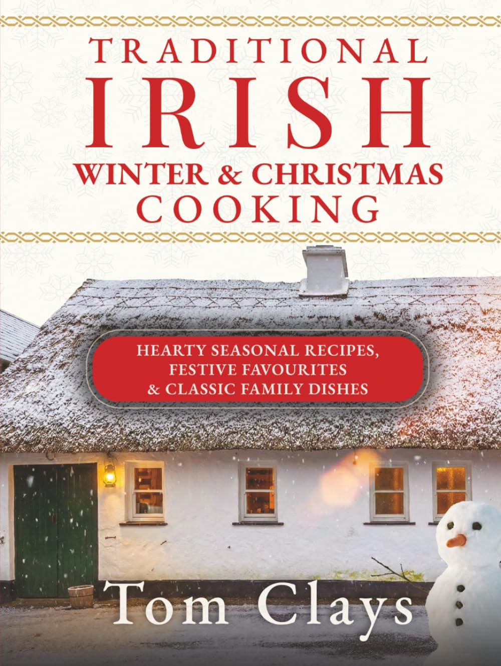 TRADITIONAL IRISH WINTER & CHRISTMAS COOKING: Hearty Seasonal Recipes, Festive Favourites & Classic Family Dishes (Traditional Irish Home Cooking)