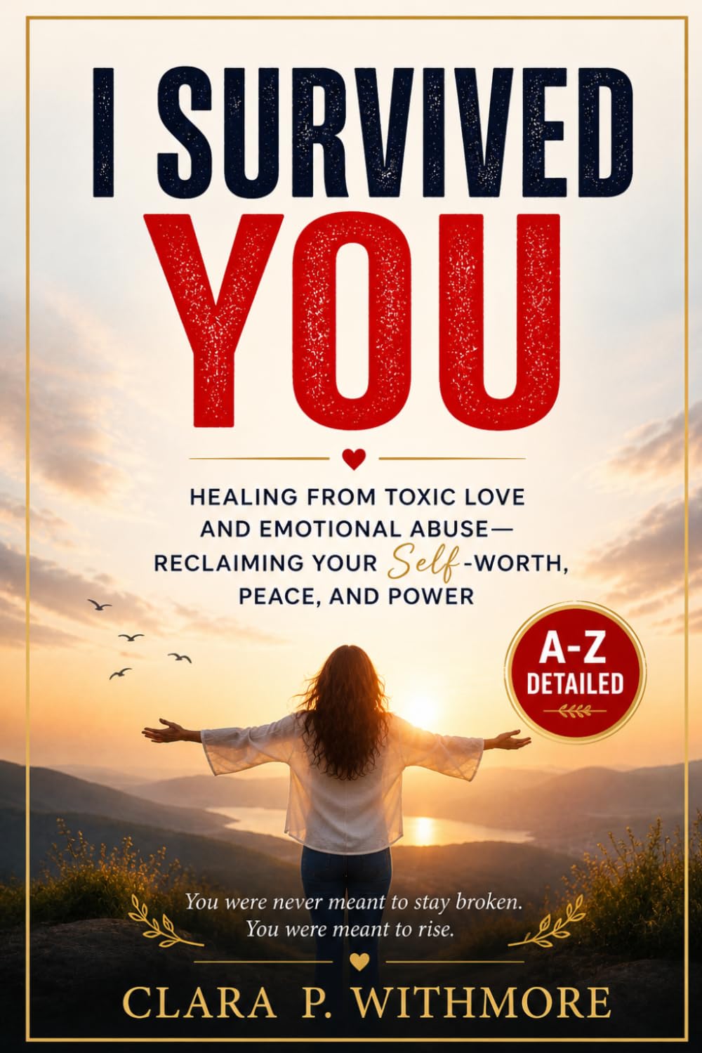 I SURVIVED YOU: HEALING FROM TOXIC LOVE AND EMOTIONAL ABUSE—RECLAIMING YOUR Self-WORTH, PEACE, AND POWER