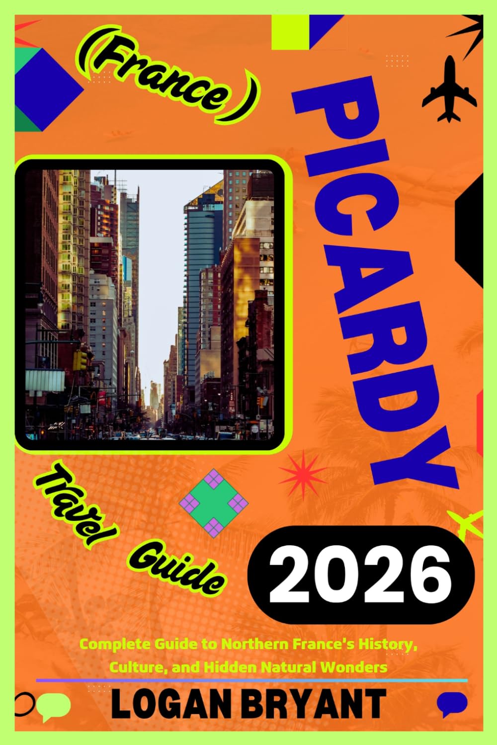 PICARDY TRAVEL GUIDE 2026: A Complete Guide to Northern France’s History, Culture, and Hidden Natural Wonders