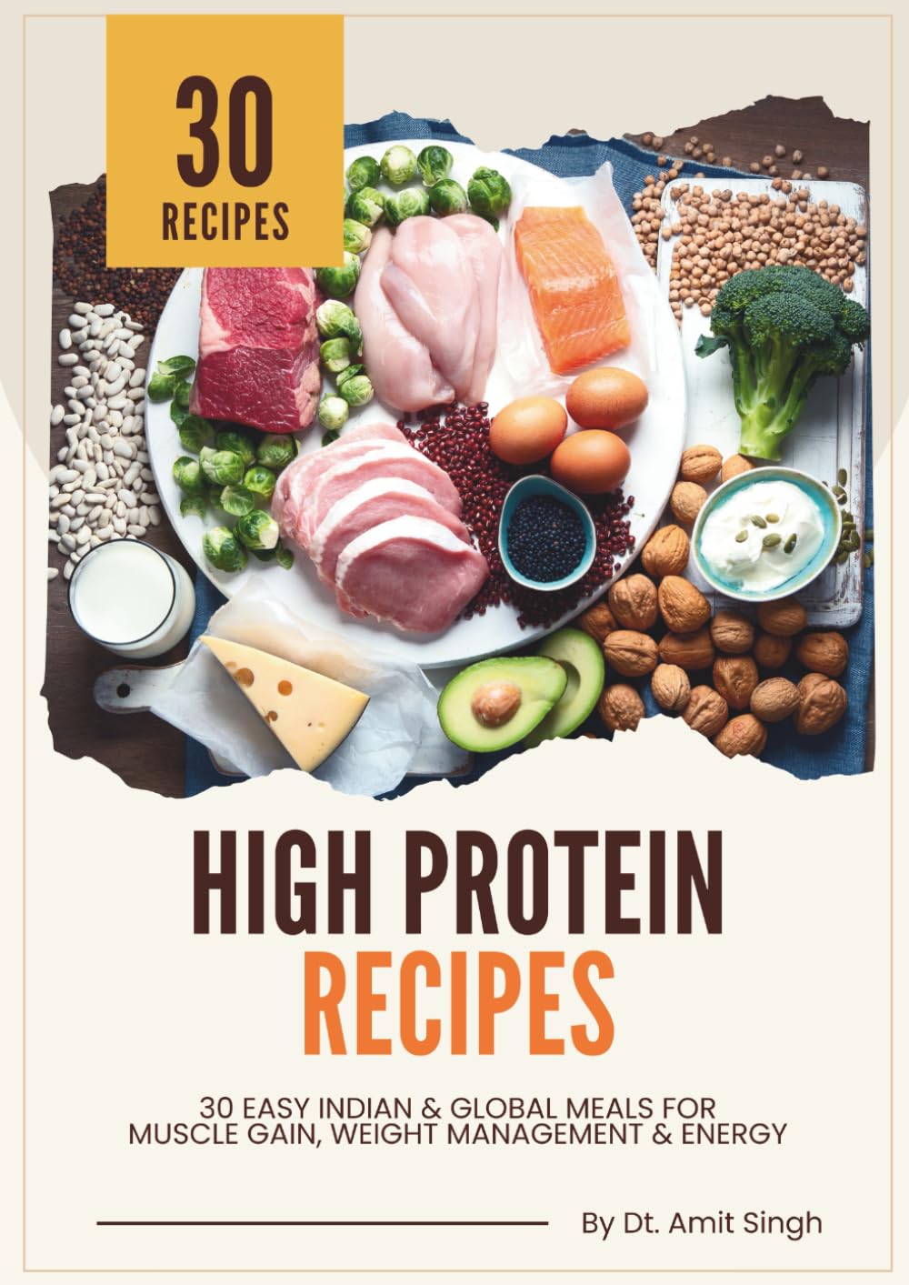 High Protein Recipes: 30 Easy Indian & Global Meals for Muscle Gain, Weight Management & Energy
