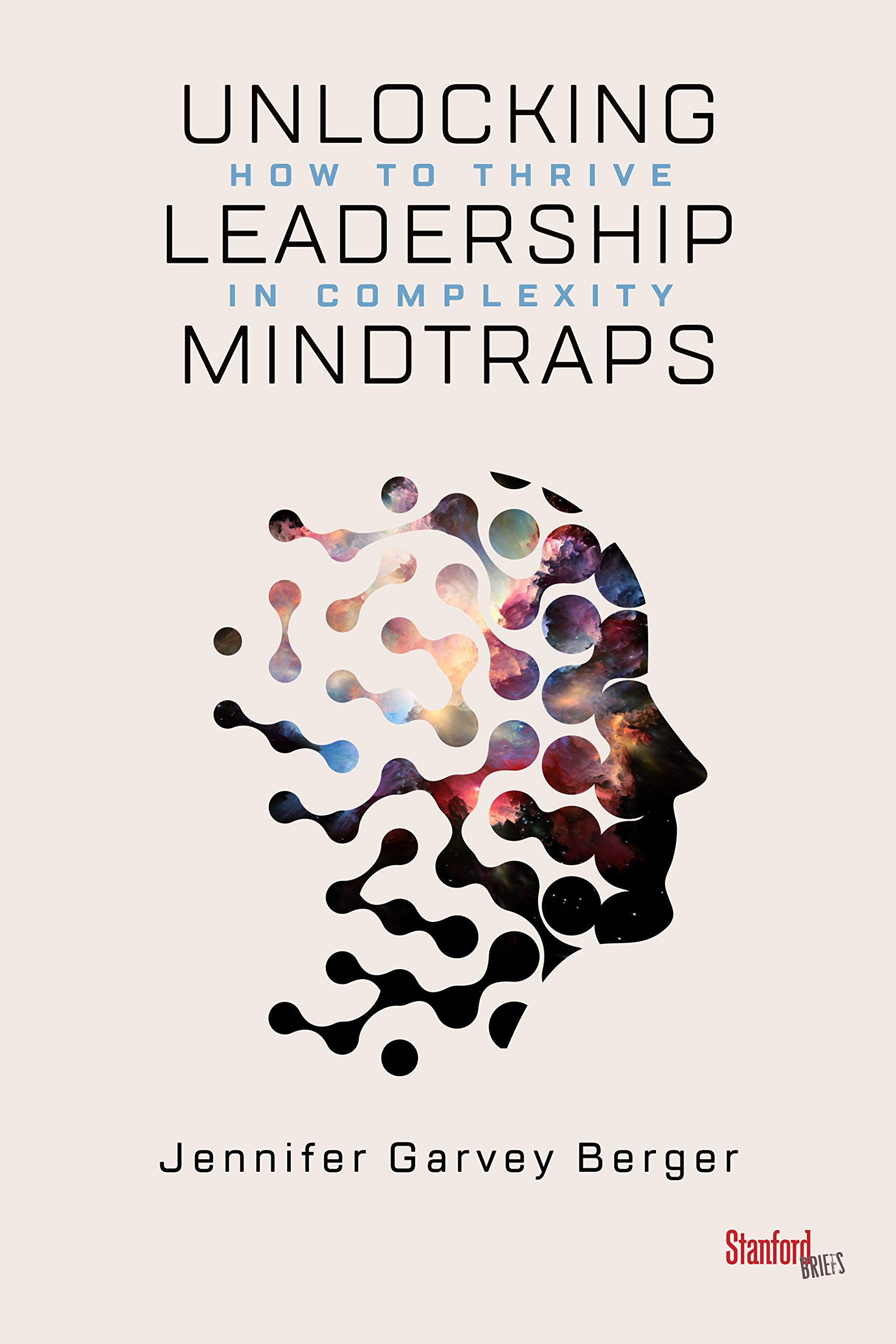 Stanford University Press Unlocking Leadership Mindtraps: How to Thrive in Complexity