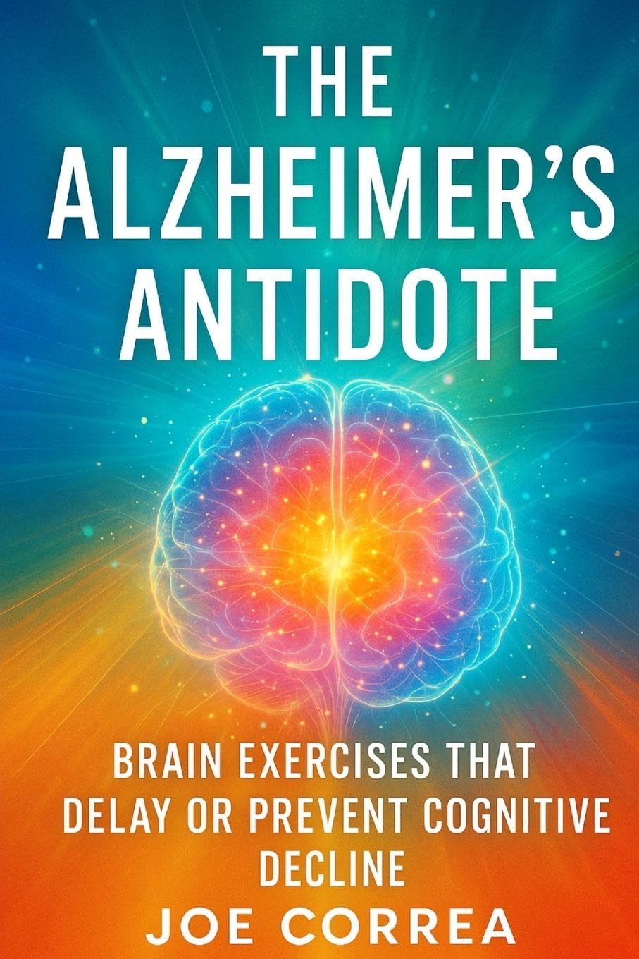 The Alzheimer's Antidote: Brain Exercises That Delay or Prevent Cognitive Decline: 7 (The Healing Brain)