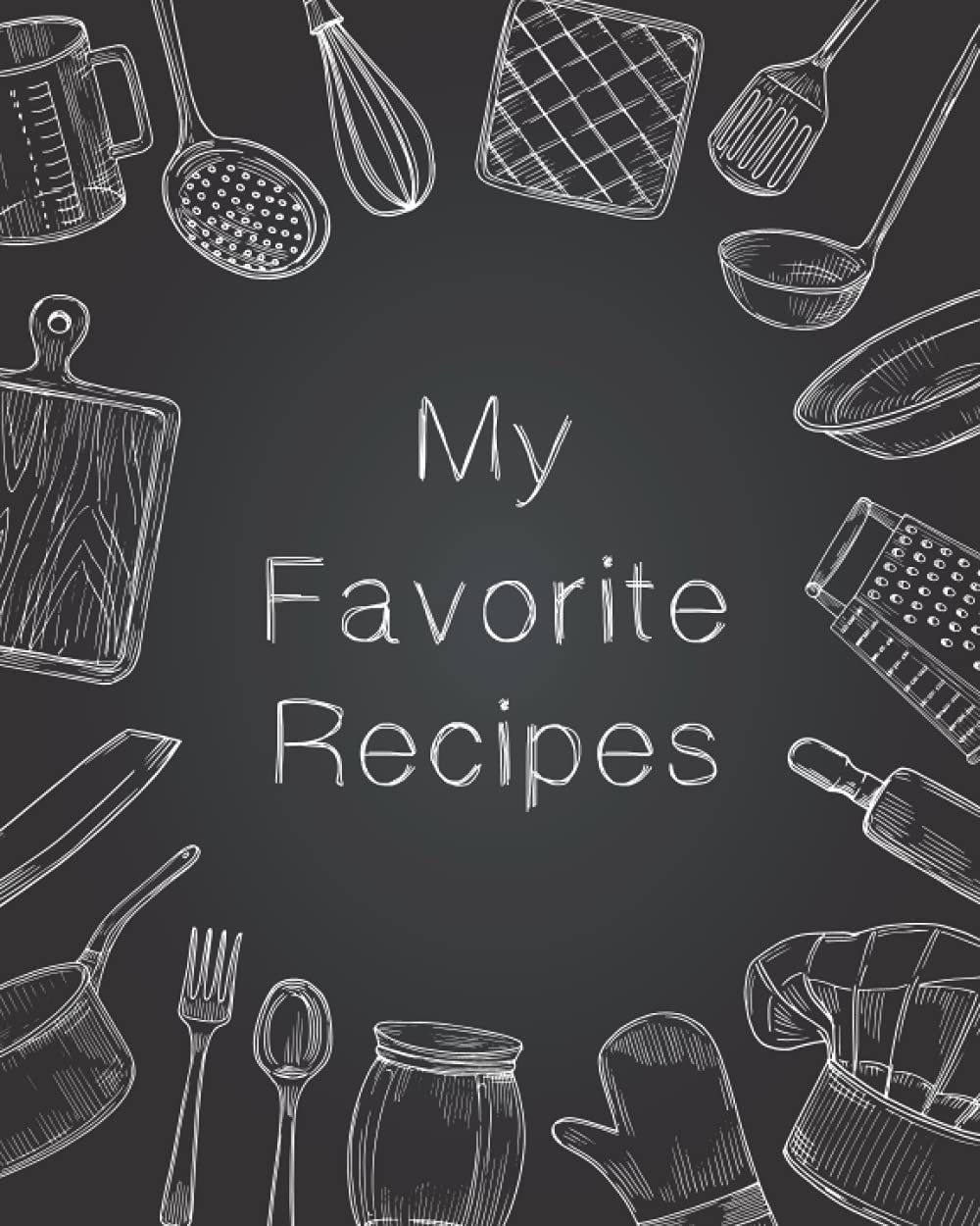 My Favorite Recipes: My Recipes Blank Recipe Book to Write in Your Own Recipes