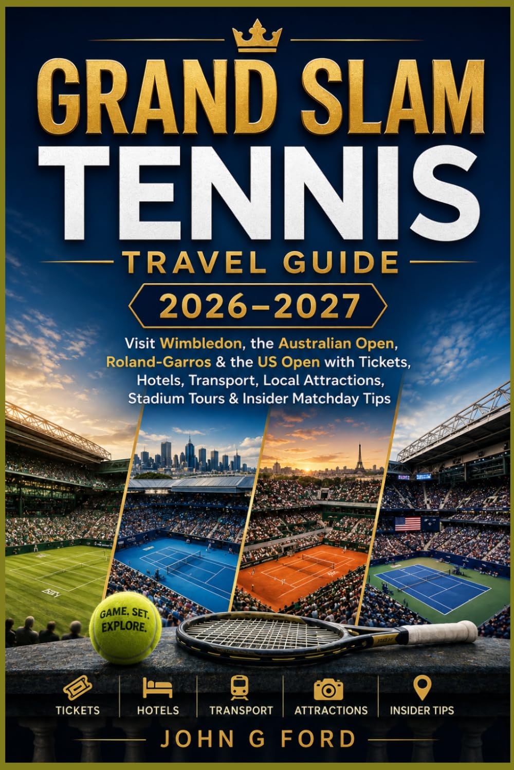 Grand Slam Tennis Travel Guide 2026–2027: Visit Wimbledon, the Australian Open, Roland Garros & the US Open with Tickets, Hotels, Transport, Local Attractions, Stadium Tours & Insider Matchday Tips