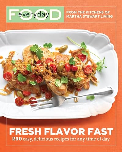 Everyday Food: Fresh Flavor Fast: 250 Easy, Delicious Recipes for