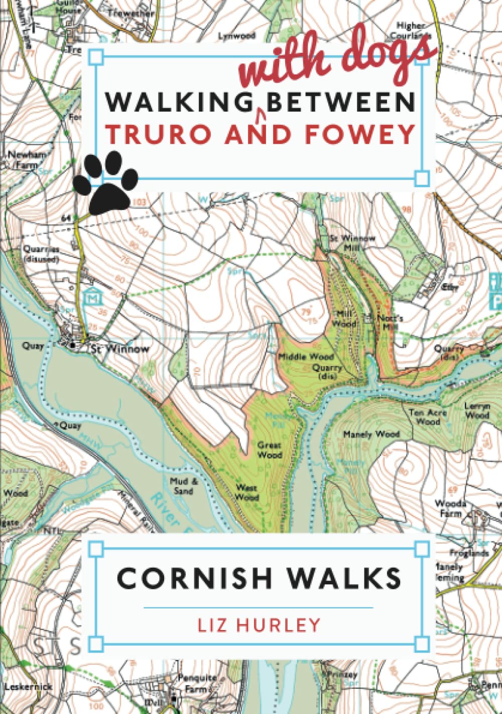Walking with Dogs between Truro and Fowey: Escape the crowds using local knowledge: Close Encounters of the Local Kind: 3 (Cornish Walks)