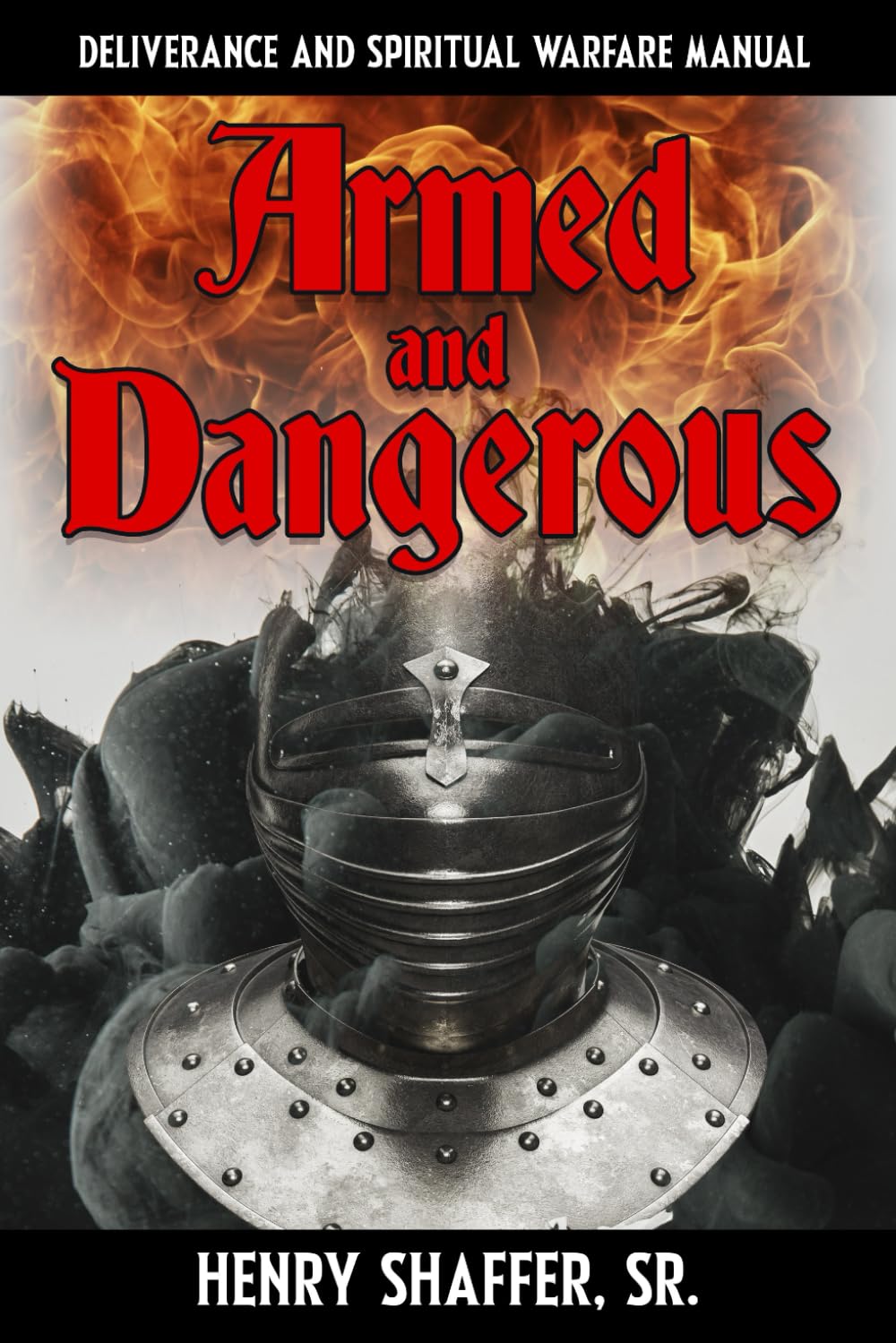 Armed and Dangerous Deliverance and Spiritual Warfare