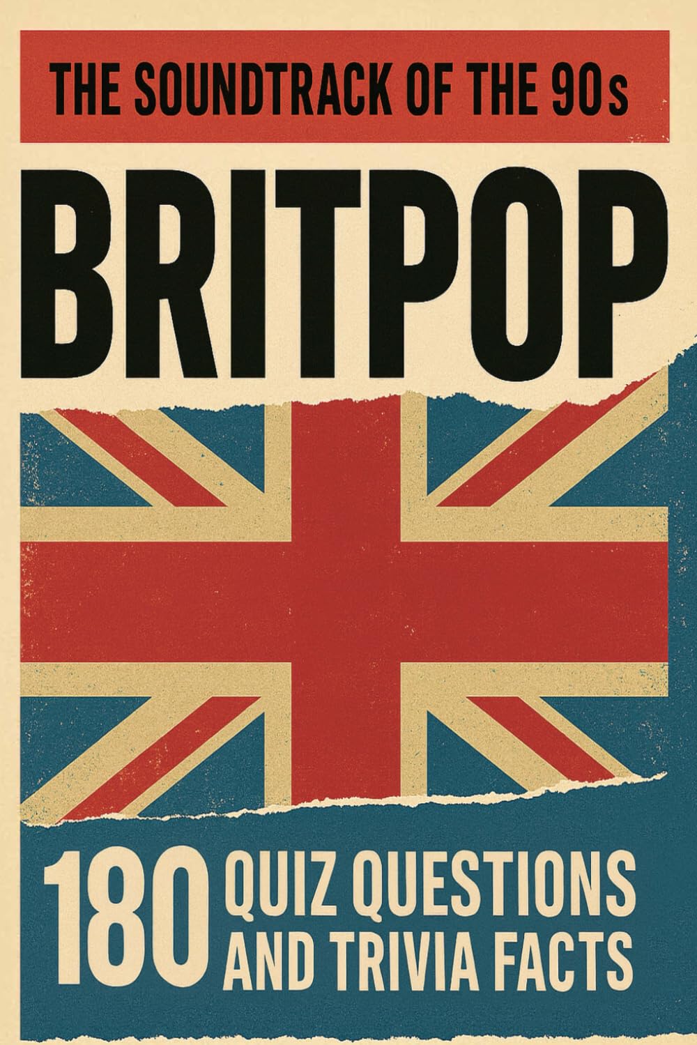 BRITPOP - The Soundrack Of The 1990s. A Trivia Quiz Book: 180 Quiz Questions And Trivia Facts About The Music Of Cool Britannia