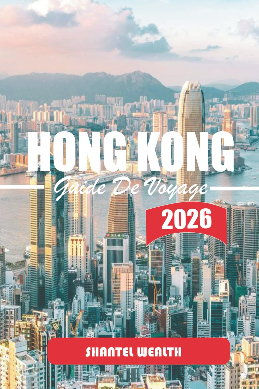 GUIDE DE VOYAGE HONG KONG 2026: Hong Kong Découverte : Secrets d'initiés, perles cachées et expériences inoubliables
