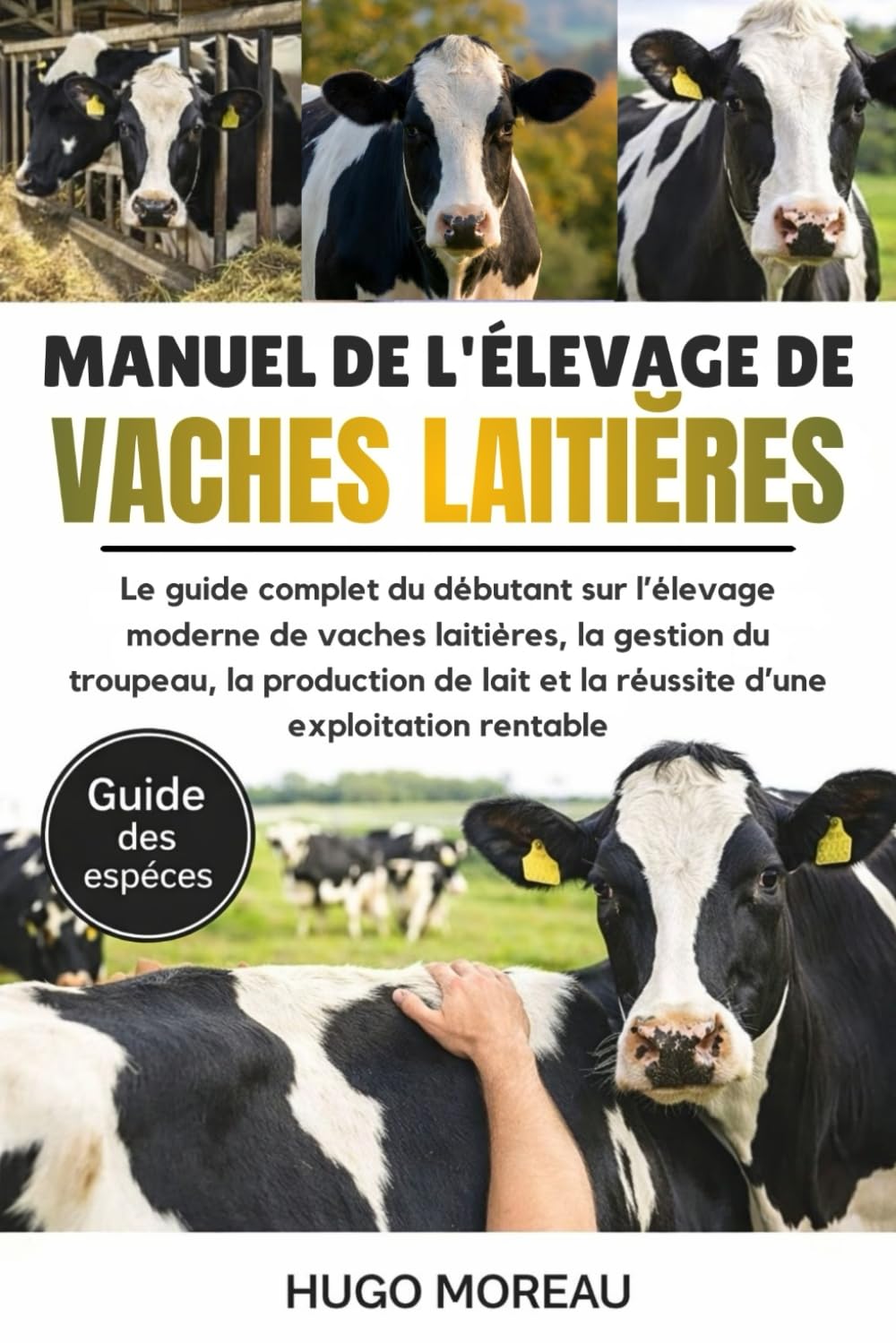 MANUEL DE L’ÉLEVAGE DE VACHES LAITIÈRES: Le guide complet du débutant sur l’élevage moderne de vaches laitières, la gestion du troupeau, la production ... et la réussite d’une exploitation rentable