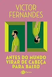 Antes do mundo virar de cabeça para baixo