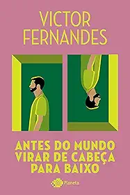 Antes do mundo virar de cabeça para baixo