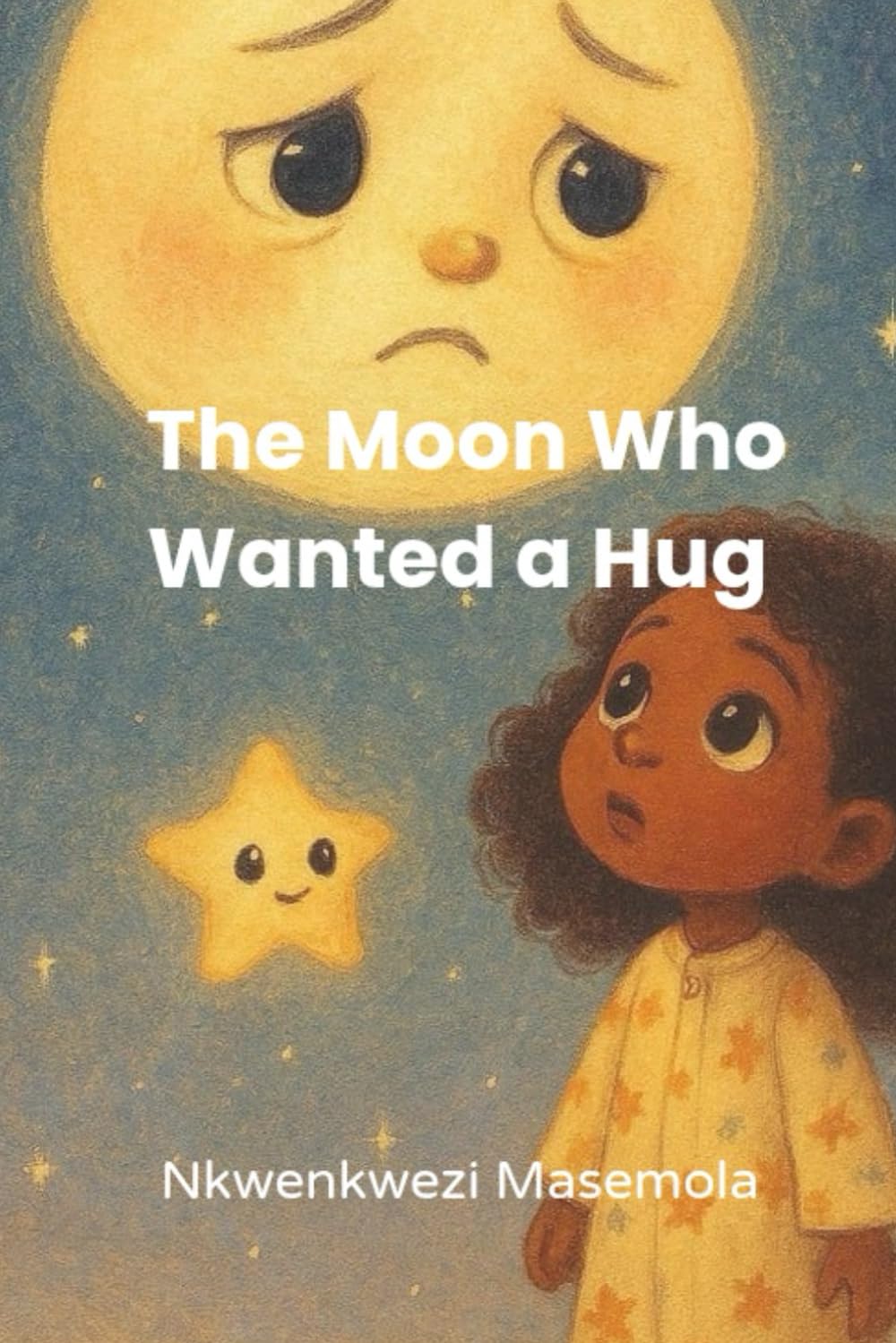 The Moon Who Wanted a Hug: A Gentle Bedtime Story About Feelings, Friendship, and Comfort (Dreamy Night Tales)