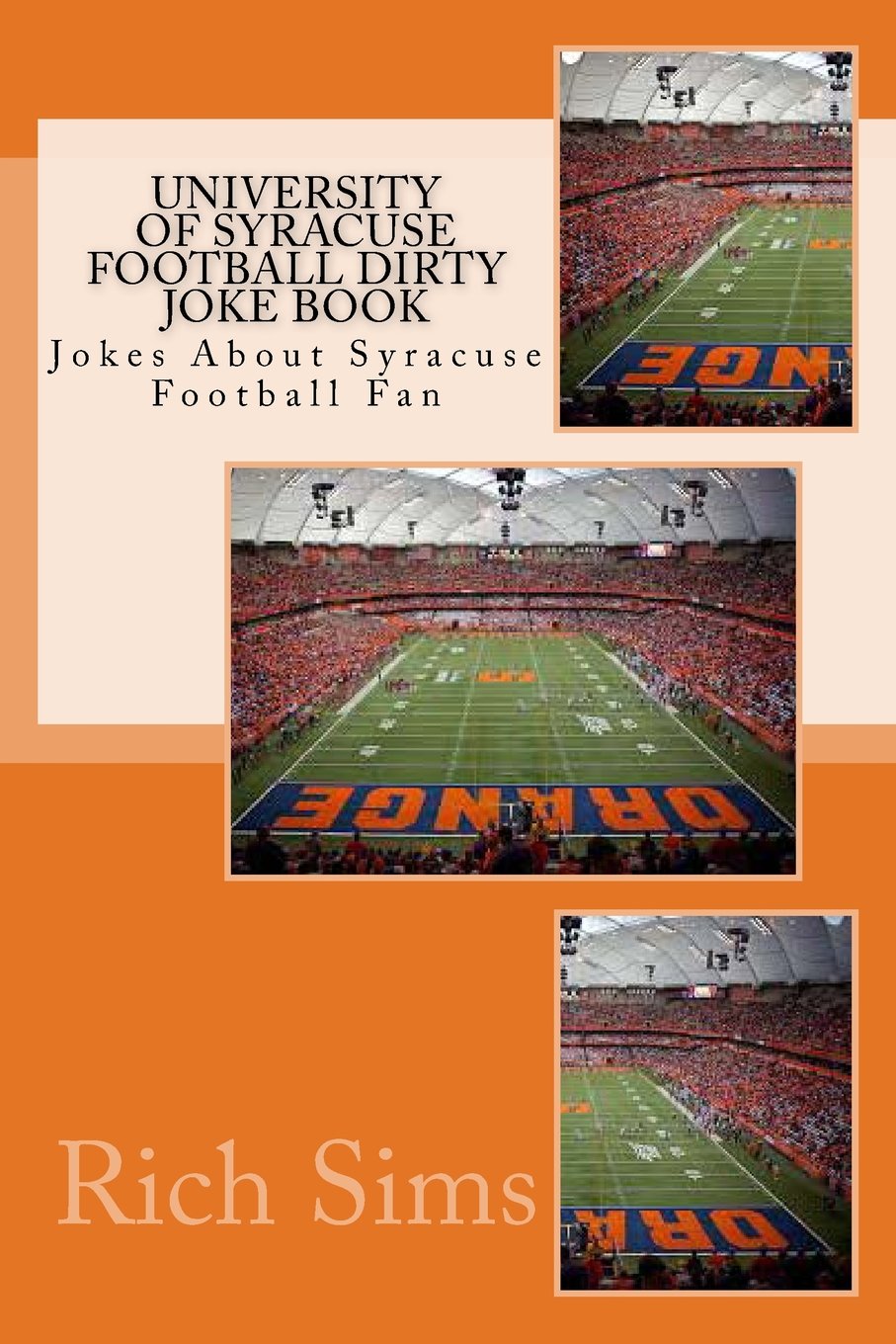 University of Syracuse Football Dirty Joke Book: Jokes About Syracuse  Football Fan: Sims, Rich: 9781508807629: Books - Amazon.ca