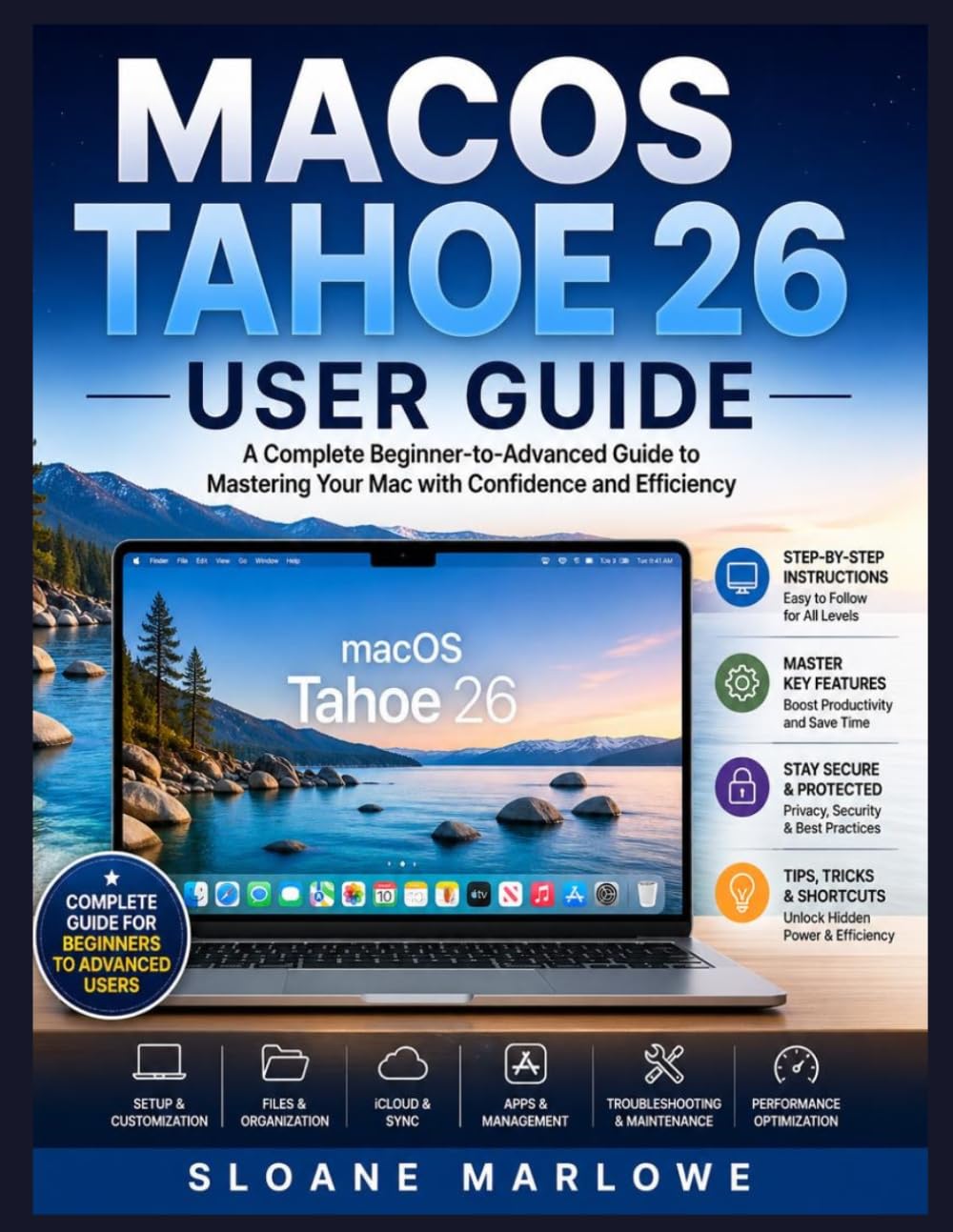 MACOS TAHOE 26 USER GUIDE: A Complete Beginner-to-Advanced Guide to Mastering Your Mac with Confidence and Efficiency