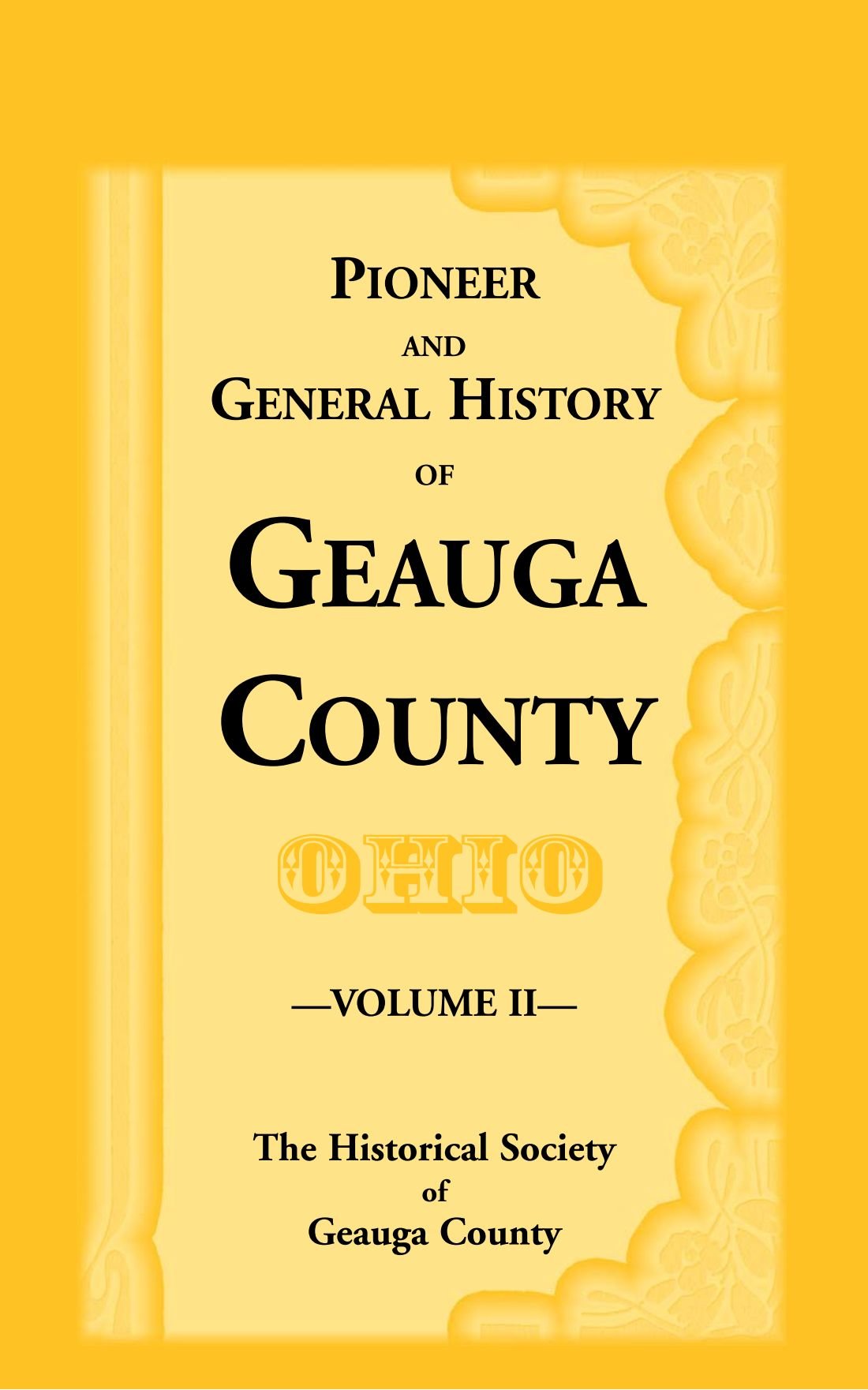 Pioneer and General History of Geauga County With Sketches of Some of the Pioneers and Prominent Men: VOLUME 2 ONLY