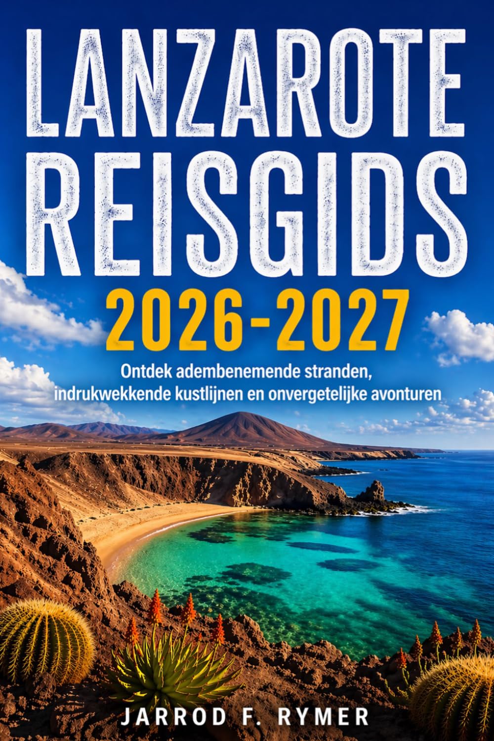 LANZAROTE REISGIDS 2026-2027: Ontdek adembenemende stranden, indrukwekkende kustlijnen en onvergetelijke avonturen