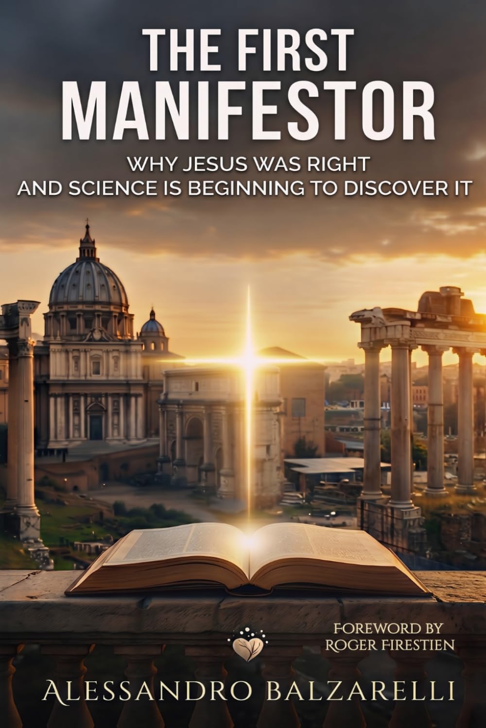 The First Manifestor: why Jesus was right and science is beginning to discover it