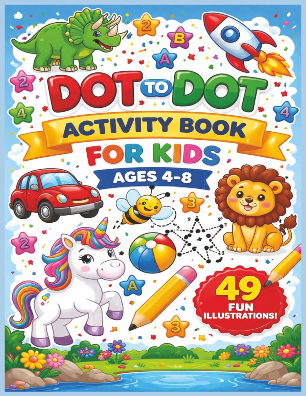 DOT To DOT Activity Book For Kids Ages 4-8: Follow the Numbers to Reveal Hidden Pictures, Animals, Toys, and Fun Adventures
