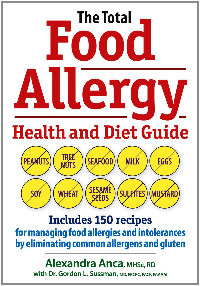 The Total Food Allergy Health and Diet Guide: Includes 150 Recipes for Managing Food Allergies and Intolerances by Eliminating Common Allergens and Gluten