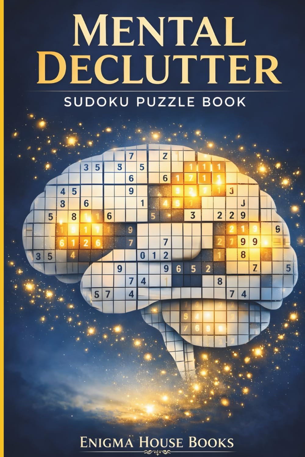 Mental Declutter Sudoku Puzzle Book: Sudoku Puzzles for Mental Declutter | Help Calm the Mind, Relax, and Focus | 6x9 Inches, 111 Pages | 50+ Puzzles | Solutions Included