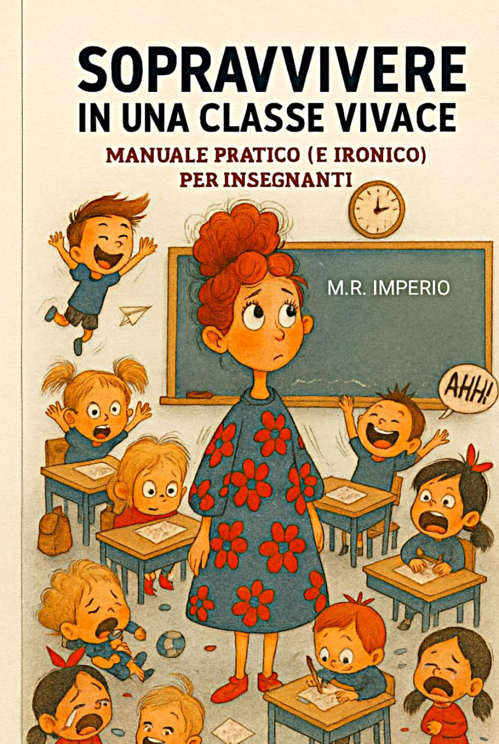 SOPRAVVIVERE IN UNA CLASSE VIVACE: Manuale pratico (e ironico) per insegnanti