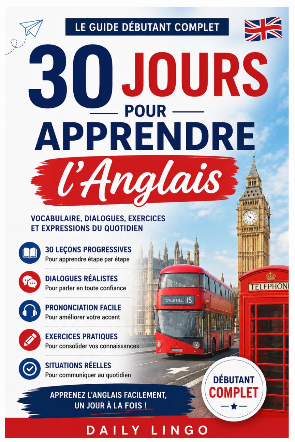 30 Jours pour Apprendre l’Anglais: Le Guide Débutant Complet avec Vocabulaire, Dialogues, Exercices et Expressions du Quotidien