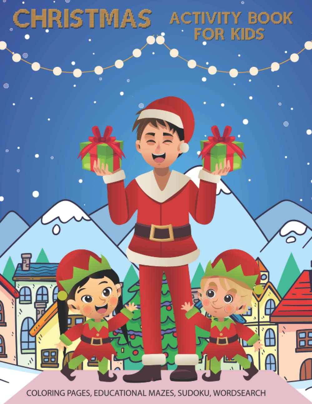 Christmas Activity Book For kids: Coloring Pages ,Educational Mazes, Sudoku, Wordsearch: A Fun Kid Workbook Game for Xmas Learning, Coloring Pages ,Educational Mazes, Sudoku, Word Search and More!