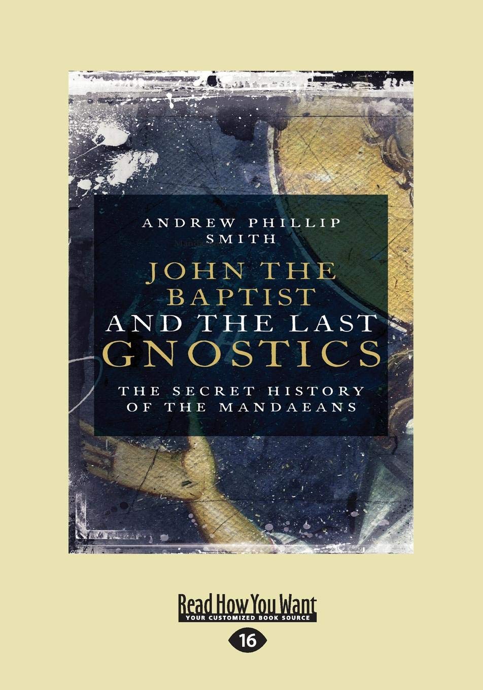 John the Baptist and The Last Gnostics: The Secret History of the Mandaeans