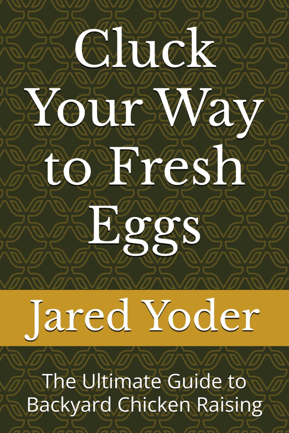 Cluck Your Way to Fresh Eggs: The Ultimate Guide to Backyard Chicken Raising