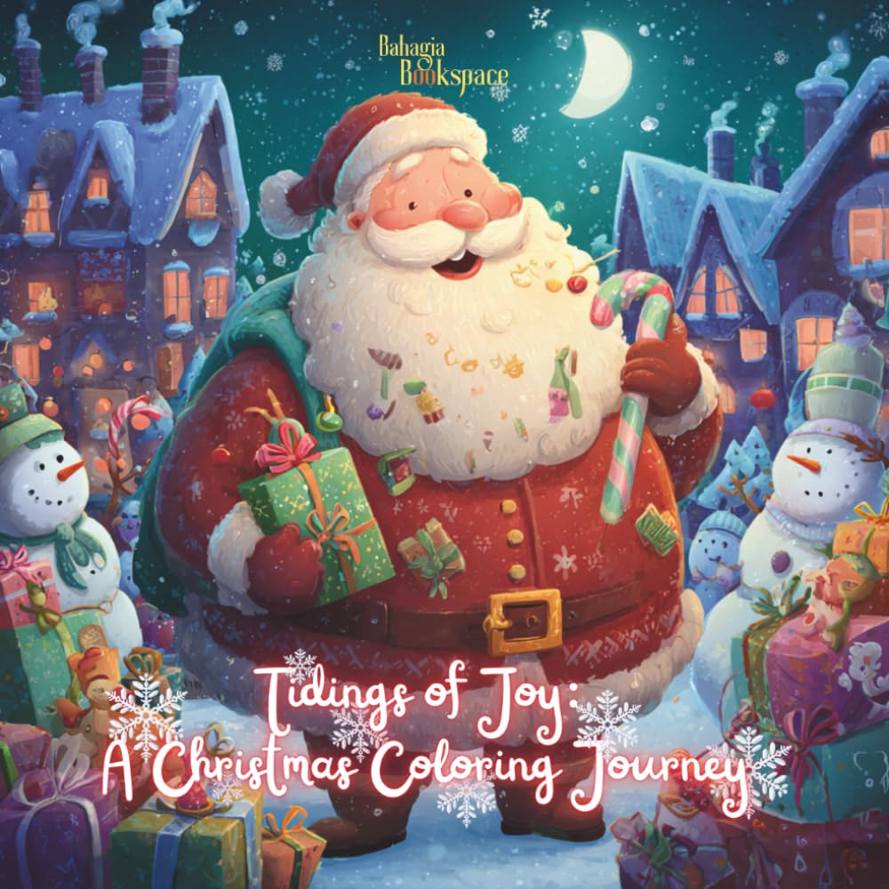 Tidings Of Joy-A Christmas Coloring Journey: For Kids, Teens and Adults : Cute Christmas Characters, Winter Wonderland, Cozy Scenes of Christmas ... Mindfulness, Relaxation and Stress Relief