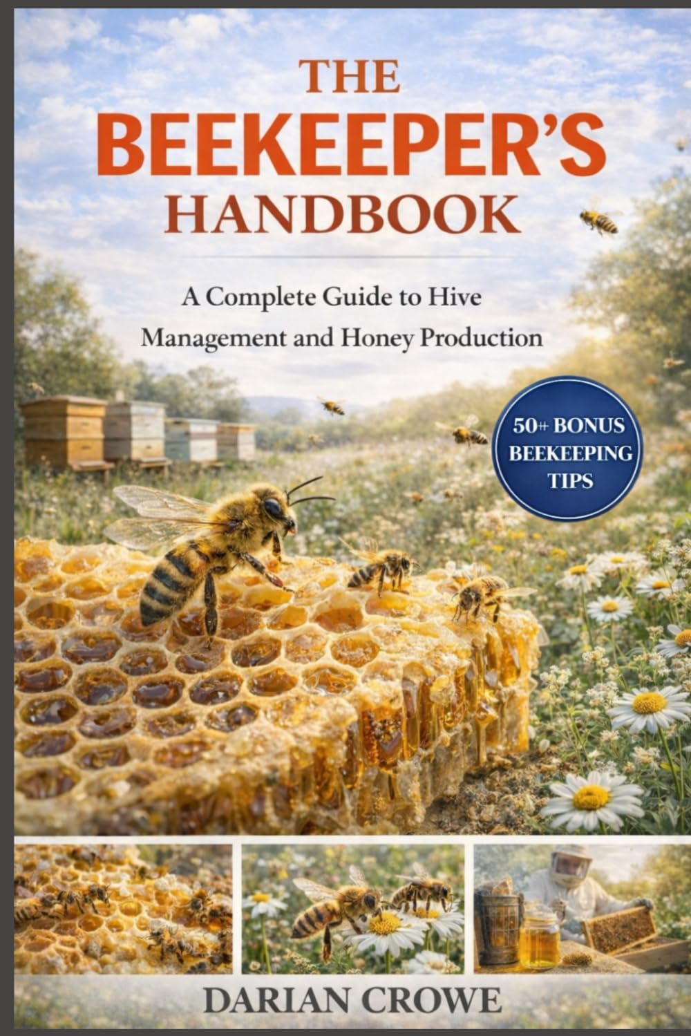 THE BEEKEEPER’S HANDBOOK: A Complete Guide to Hive Management and Honey Production