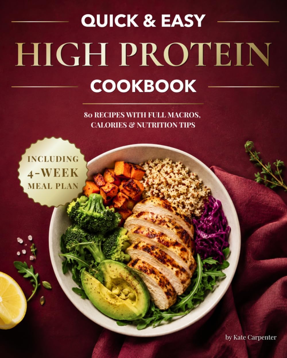 Quick and Easy High Protein Cookbook: Simple, Delicious and Balanced Recipes + 4-Week Meal Prep Plan for Busy People Who Want Effortless, Feel-Good Meals that Support Their Goals