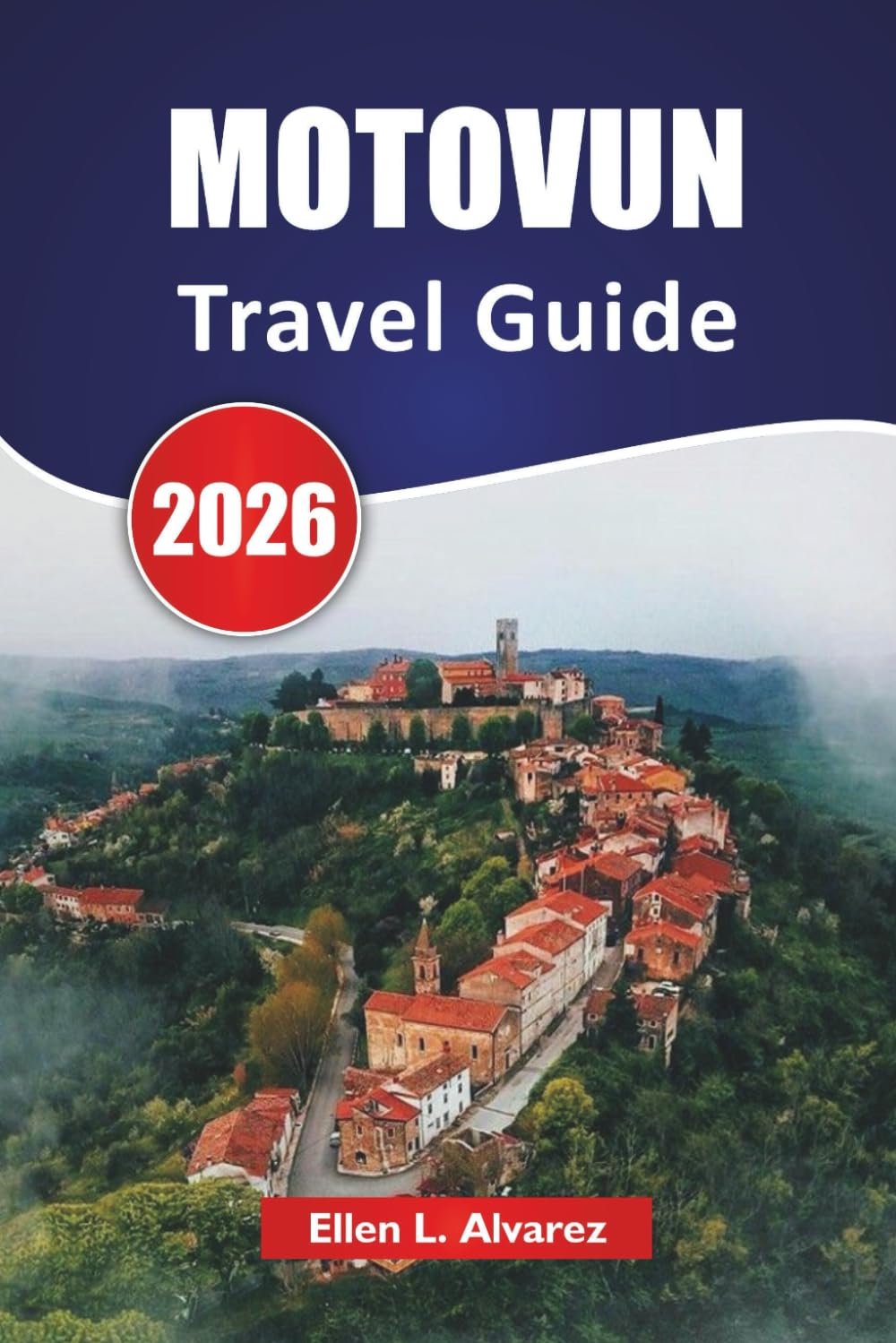 MOTOVUN TRAVEL GUIDE 2026: Explore Vineyards, Historic Landmarks, Local Cuisine, and Scenic Views in Croatia’s Istrian Hills