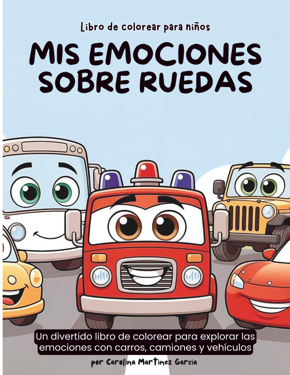 Mis emociones sobre ruedas: Un divertido libro de colorear para explorar las emociones con carros, camiones y vehículos