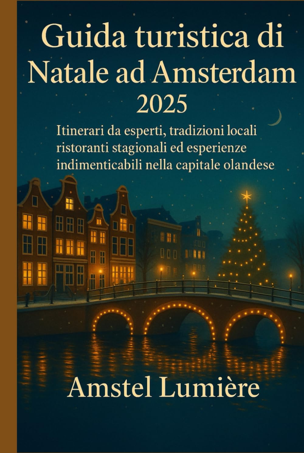Guida turistica di Natale ad Amsterdam 2025: Itinerari da esperti, tradizioni locali, ristoranti stagionali ed esperienze indimenticabili nella capitale olandese