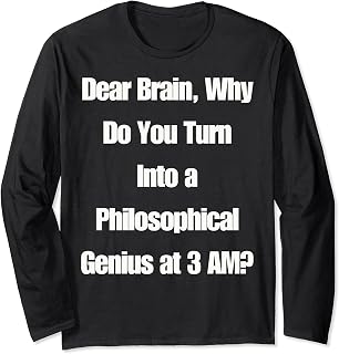 Dear Brain Funny Quotes for Insomniacs Sleep Deprived ADHD Long Sleeve T-Shirt