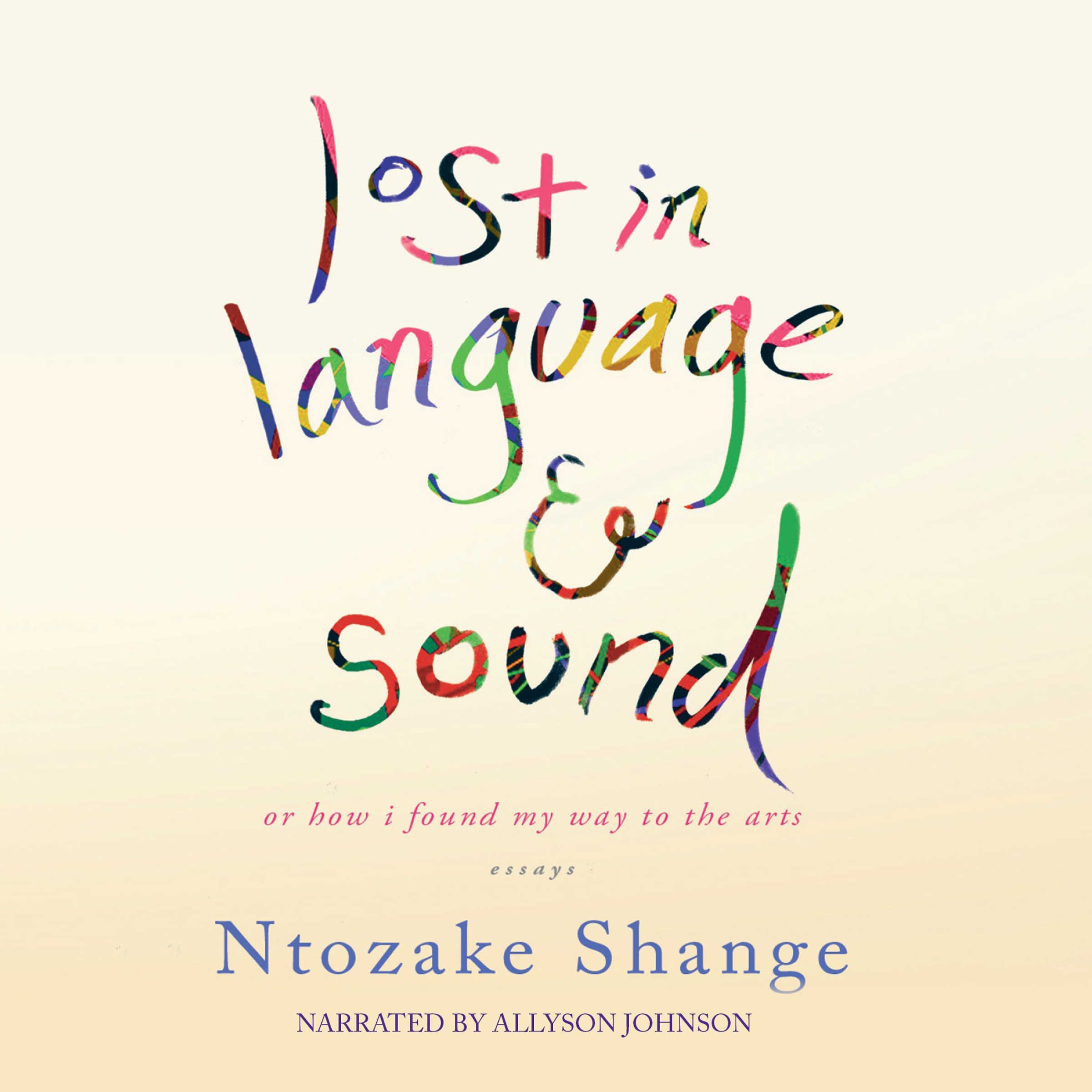 Lost in Language and Sound: Or How I Found My Way to the Arts:Essays